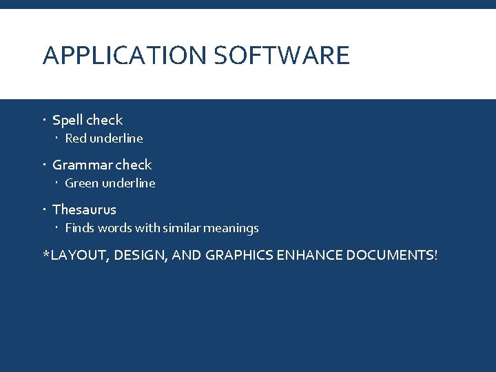 APPLICATION SOFTWARE Spell check Red underline Grammar check Green underline Thesaurus Finds words with