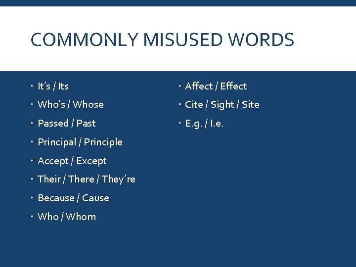 COMMONLY MISUSED WORDS It’s / Its Affect / Effect Who’s / Whose Cite /