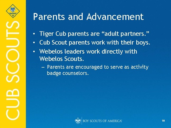 Parents and Advancement • Tiger Cub parents are “adult partners. ” • Cub Scout