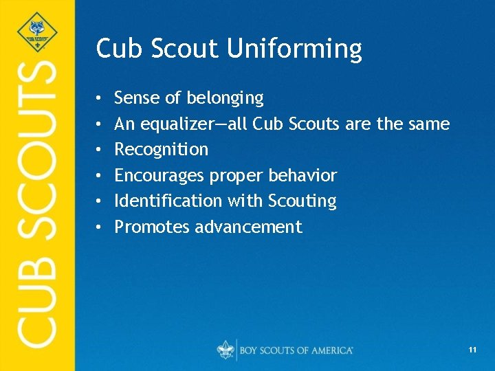Cub Scout Uniforming • • • Sense of belonging An equalizer—all Cub Scouts are