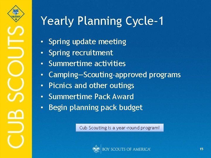 Yearly Planning Cycle– 1 • • Spring update meeting Spring recruitment Summertime activities Camping—Scouting-approved