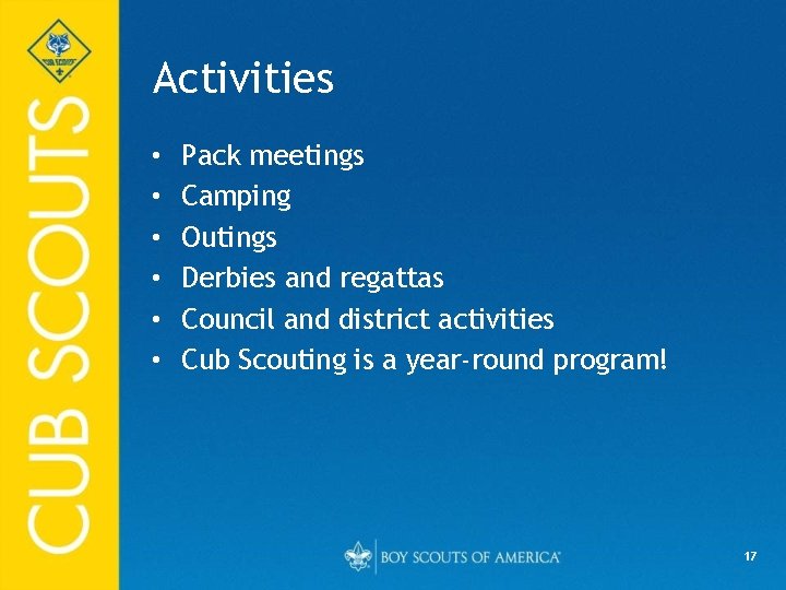 Activities • • • Pack meetings Camping Outings Derbies and regattas Council and district