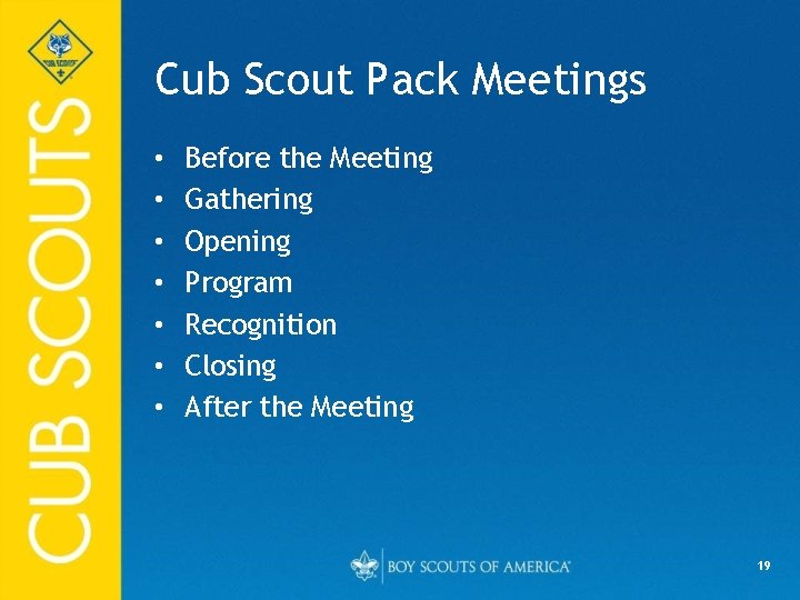 Cub Scout Pack Meetings • • Before the Meeting Gathering Opening Program Recognition Closing