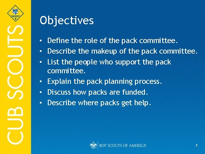 Objectives • Define the role of the pack committee. • Describe the makeup of