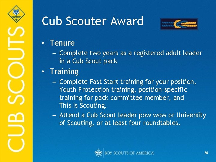 Cub Scouter Award • Tenure – Complete two years as a registered adult leader