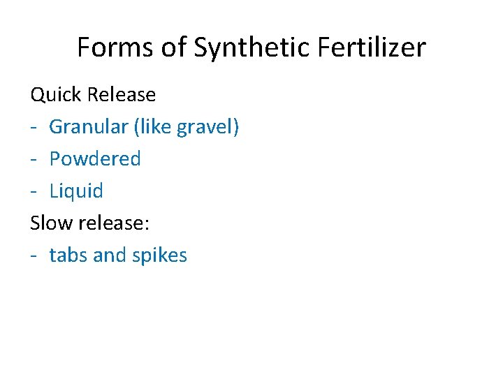 Forms of Synthetic Fertilizer Quick Release - Granular (like gravel) - Powdered - Liquid