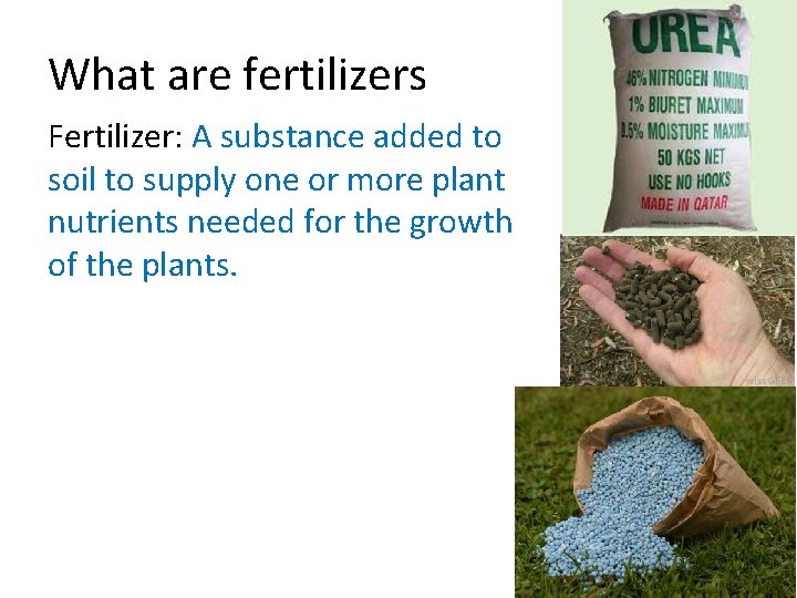 What are fertilizers Fertilizer: A substance added to soil to supply one or more