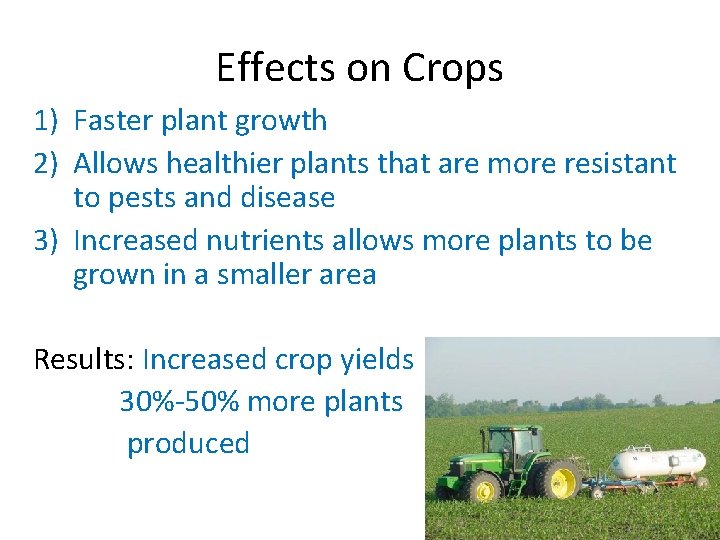 Effects on Crops 1) Faster plant growth 2) Allows healthier plants that are more Effects on Crops 1) Faster plant growth 2) Allows healthier plants that are more