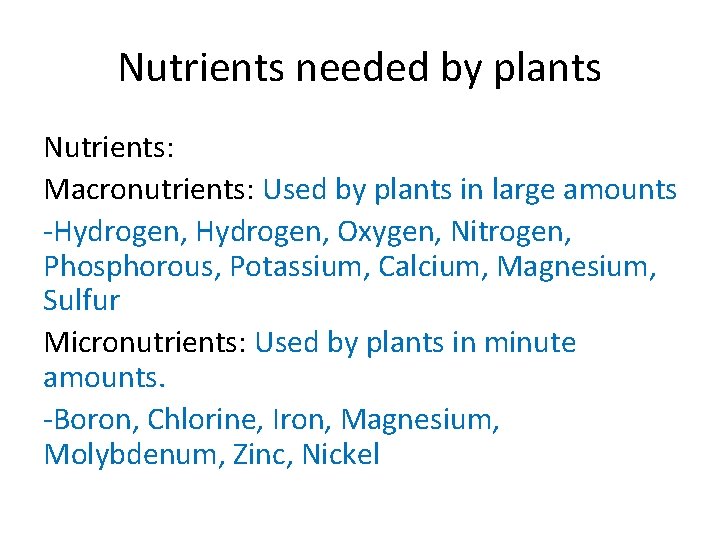 Nutrients needed by plants Nutrients: Macronutrients: Used by plants in large amounts -Hydrogen, Oxygen,