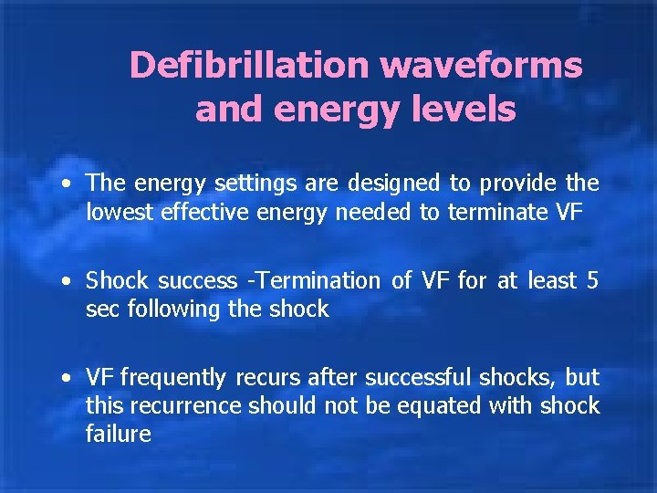 Defibrillation waveforms and energy levels • The energy settings are designed to provide the