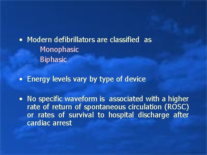  • Modern defibrillators are classified as Monophasic Biphasic • Energy levels vary by