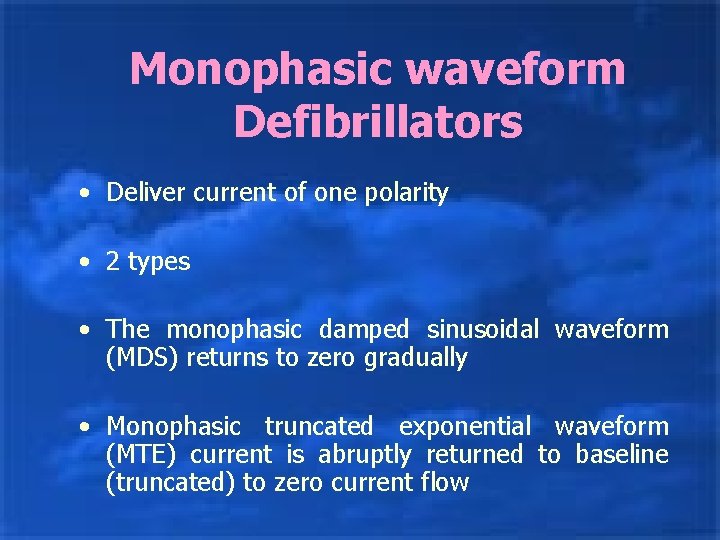 Monophasic waveform Defibrillators • Deliver current of one polarity • 2 types • The