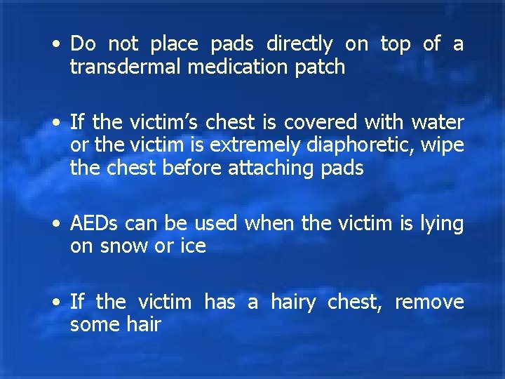  • Do not place pads directly on top of a transdermal medication patch