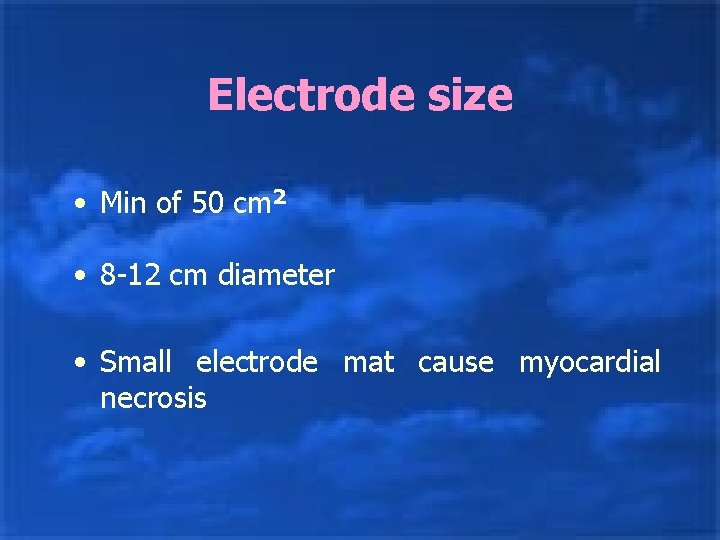 Electrode size • Min of 50 cm 2 • 8 -12 cm diameter •