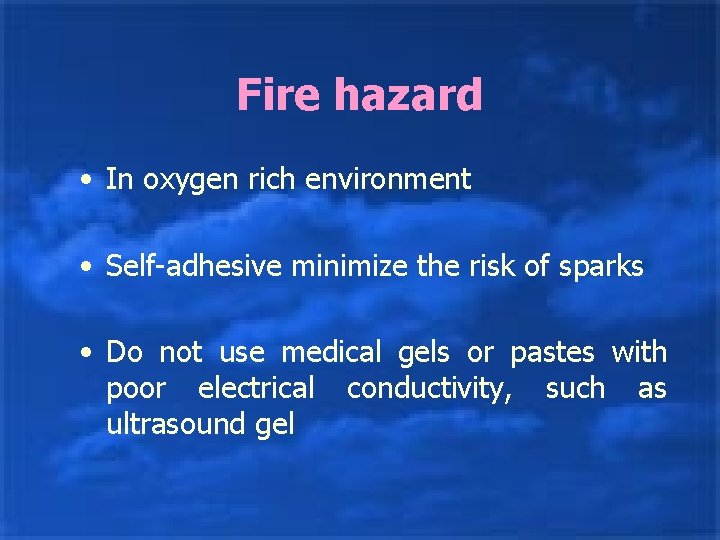 Fire hazard • In oxygen rich environment • Self-adhesive minimize the risk of sparks