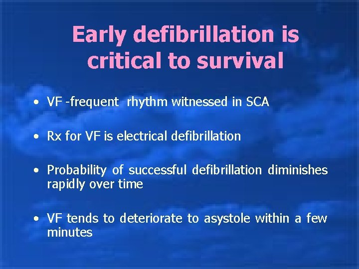 Early defibrillation is critical to survival • VF -frequent rhythm witnessed in SCA •