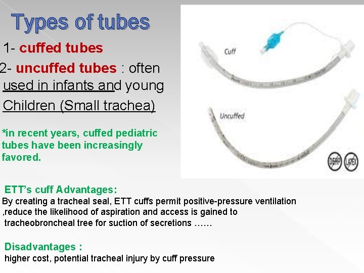Types of tubes 1 - cuffed tubes 2 - uncuffed tubes : often used