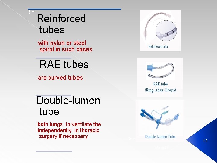 SHAP E Reinforced tubes with nylon or steel spiral in such cases RAE tubes