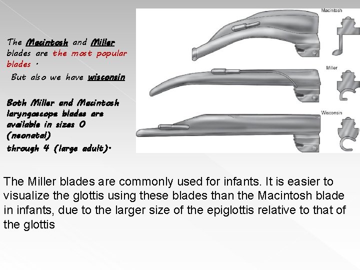 The Macintosh and Miller blades are the most popular blades. But also we have