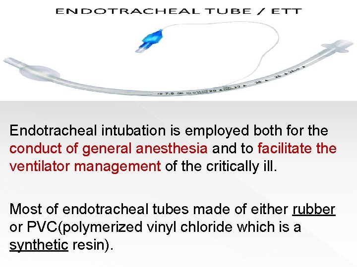 Endotracheal intubation is employed both for the conduct of general anesthesia and to facilitate