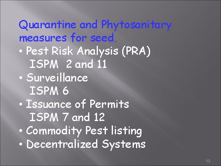 Quarantine and Phytosanitary measures for seed. • Pest Risk Analysis (PRA) ISPM 2 and