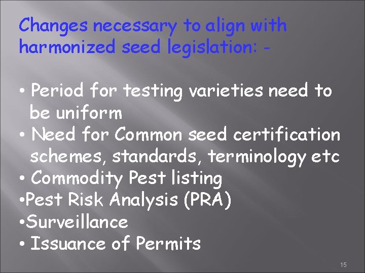 Changes necessary to align with harmonized seed legislation: - • Period for testing varieties