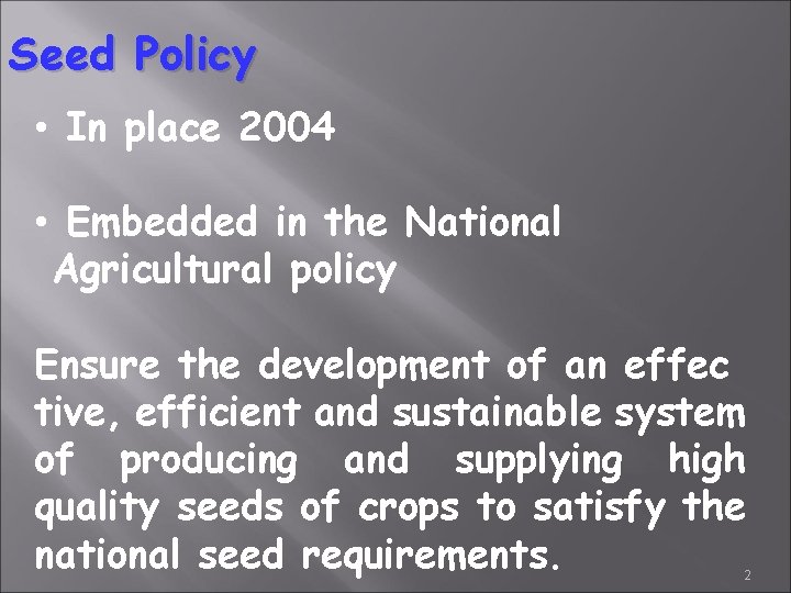 Seed Policy • In place 2004 • Embedded in the National Agricultural policy Ensure