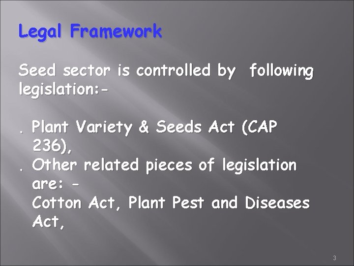 Legal Framework Seed sector is controlled by following legislation: . Plant Variety & Seeds