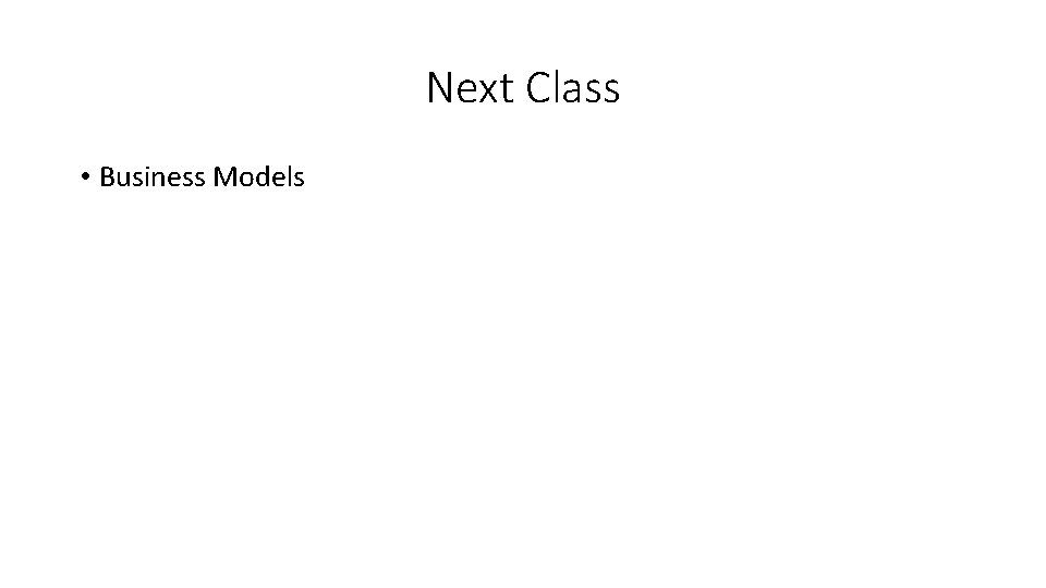 Next Class • Business Models 