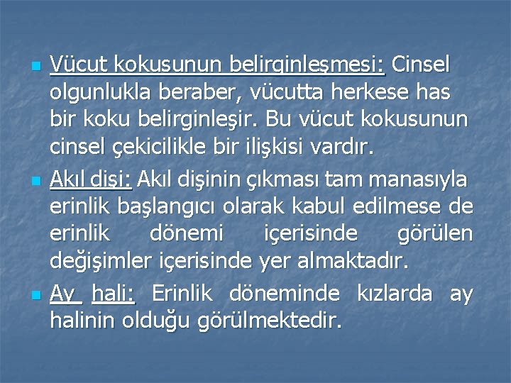 n n n Vücut kokusunun belirginleşmesi: Cinsel olgunlukla beraber, vücutta herkese has bir koku