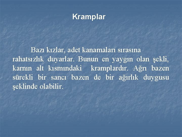 Kramplar Bazı kızlar, adet kanamaları sırasına rahatsızlık duyarlar. Bunun en yaygın olan şekli, karnın