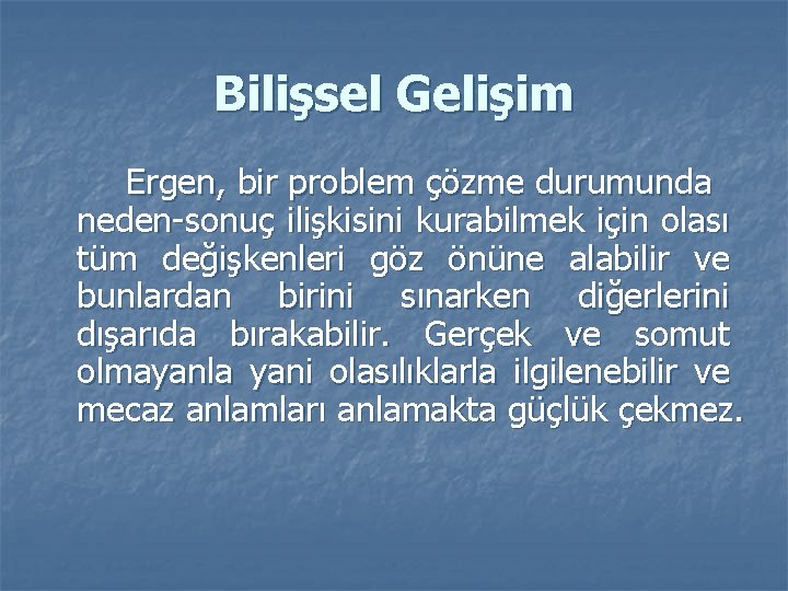 Bilişsel Gelişim Ergen, bir problem çözme durumunda neden-sonuç ilişkisini kurabilmek için olası tüm değişkenleri