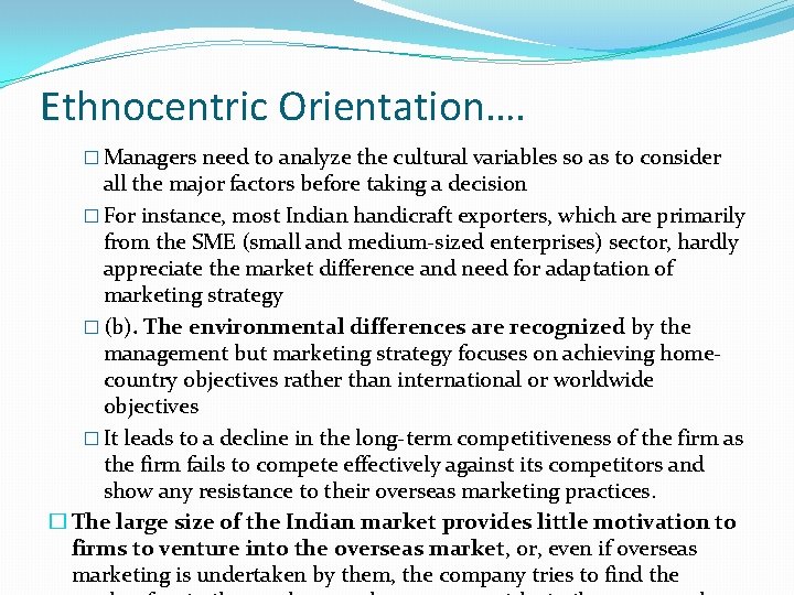 Ethnocentric Orientation…. � Managers need to analyze the cultural variables so as to consider