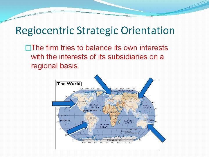 Regiocentric Strategic Orientation �The firm tries to balance its own interests with the interests