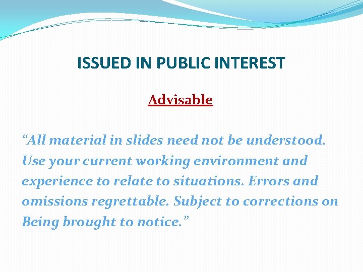 ISSUED IN PUBLIC INTEREST Advisable “All material in slides need not be understood. Use