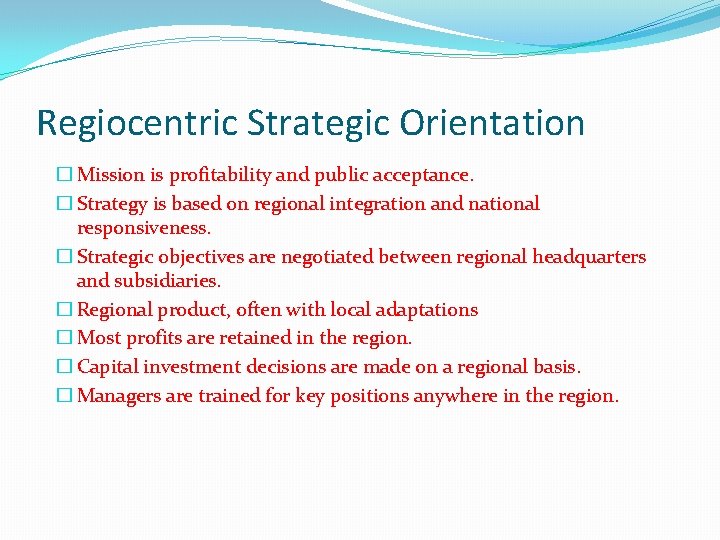 Regiocentric Strategic Orientation � Mission is profitability and public acceptance. � Strategy is based