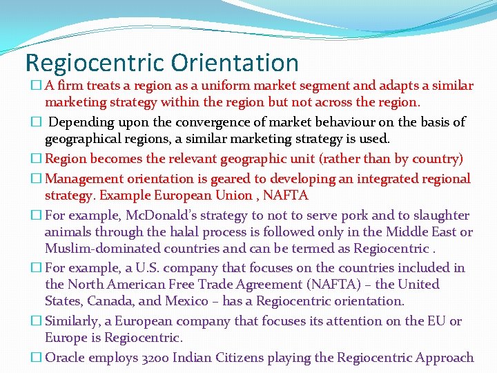 Regiocentric Orientation � A firm treats a region as a uniform market segment and