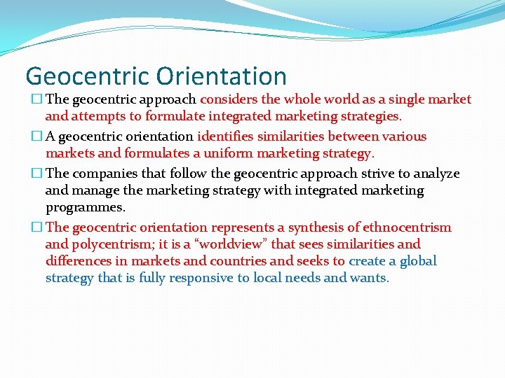 Geocentric Orientation � The geocentric approach considers the whole world as a single market