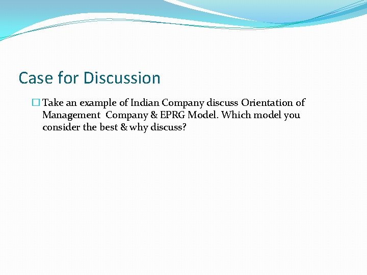 Case for Discussion � Take an example of Indian Company discuss Orientation of Management