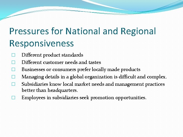 Pressures for National and Regional Responsiveness � � � Different product standards Different customer