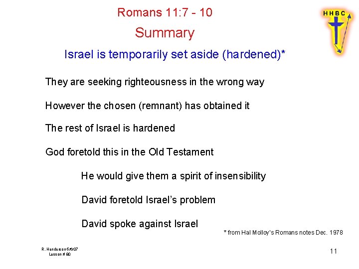 Romans 11: 7 - 10 Summary Israel is temporarily set aside (hardened)* They are