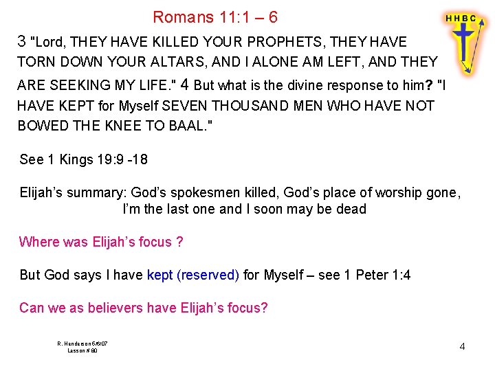 Romans 11: 1 – 6 3 "Lord, THEY HAVE KILLED YOUR PROPHETS, THEY HAVE