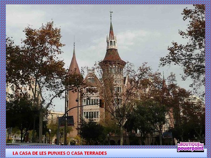 LA CASA DE LES PUNXES O CASA TERRADES 