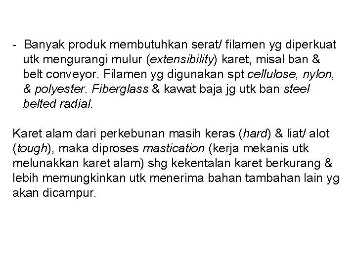 - Banyak produk membutuhkan serat/ filamen yg diperkuat utk mengurangi mulur (extensibility) karet, misal