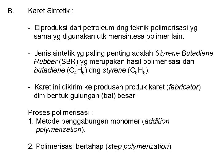 B. Karet Sintetik : - Diproduksi dari petroleum dng teknik polimerisasi yg sama yg