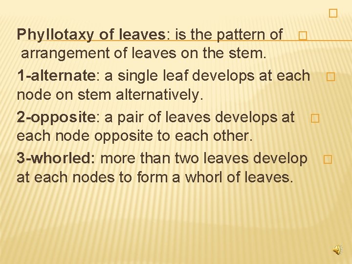  � Phyllotaxy of leaves: is the pattern of � arrangement of leaves on