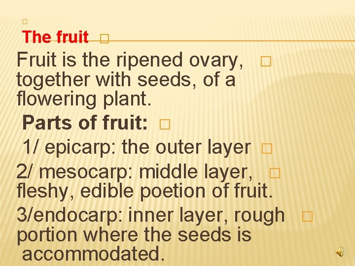 � The fruit � Fruit is the ripened ovary, � together with seeds, of