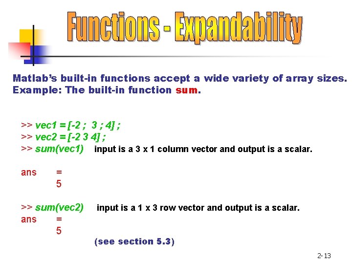 Matlab’s built-in functions accept a wide variety of array sizes. Example: The built-in function