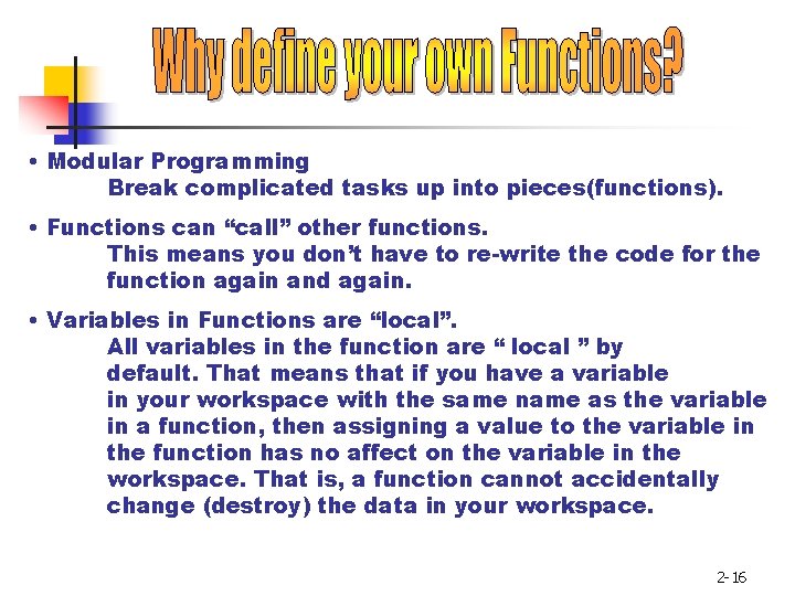  • Modular Programming Break complicated tasks up into pieces(functions). • Functions can “call”