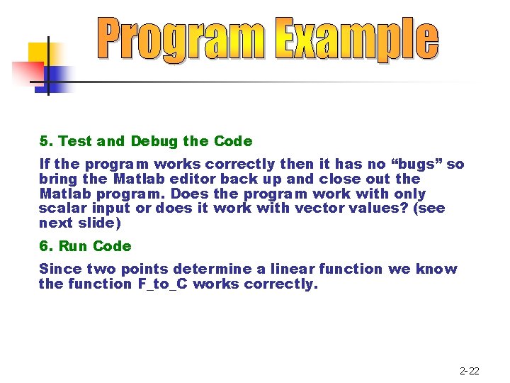 5. Test and Debug the Code If the program works correctly then it has